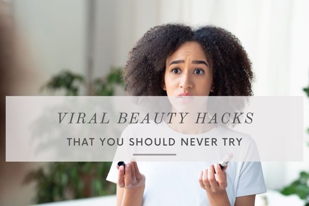 Viral Beauty Hacks You Shouldn't Try